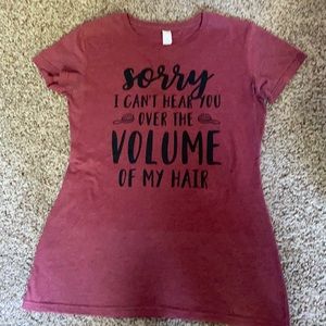 Graphic Tee - Sorry I hear you over the VOLUME of my hair tee